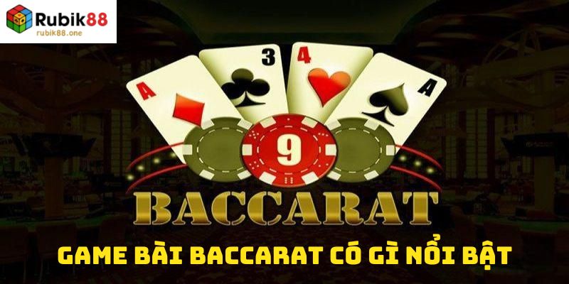 Game bài baccarat có gì nổi bật